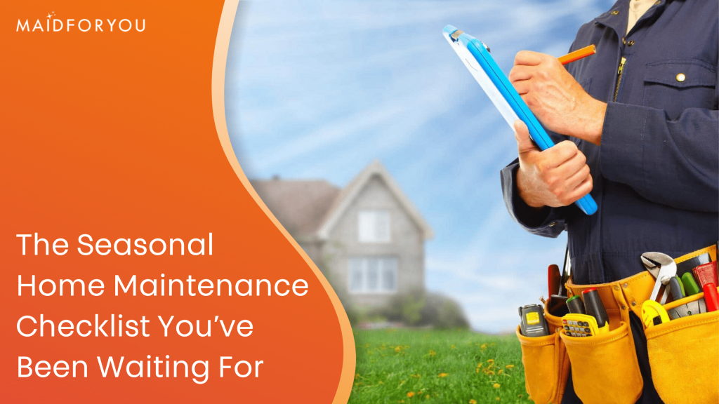 The Seasonal Home Maintenance Checklist You’ve Been Waiting For!
