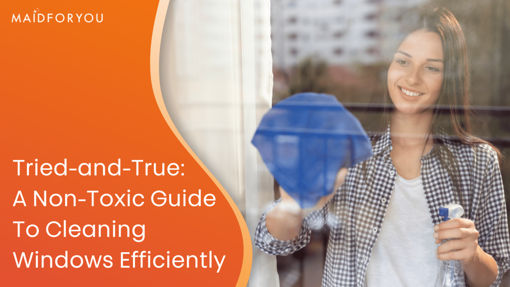 Tried-and-True: A Non-Toxic Guide to Cleaning Windows Efficiently!