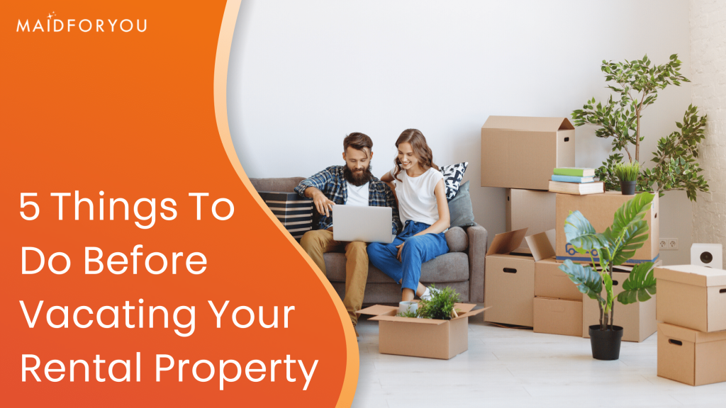 5 Things to Do Before Vacating Your Rental Property