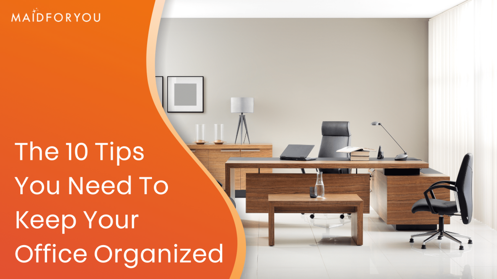 The 10 Tips You Need to Keep Your Office Organized!