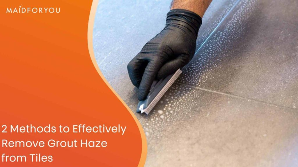 2 Methods to Effectively Remove Grout Haze from Tiles