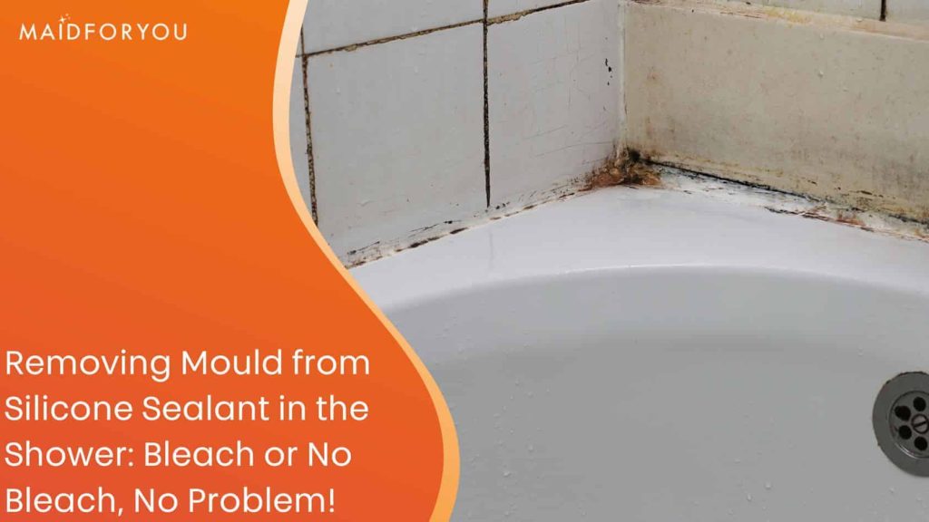 Removing Mould from Silicone Sealant in the Shower: Bleach or No Bleach, No Problem!