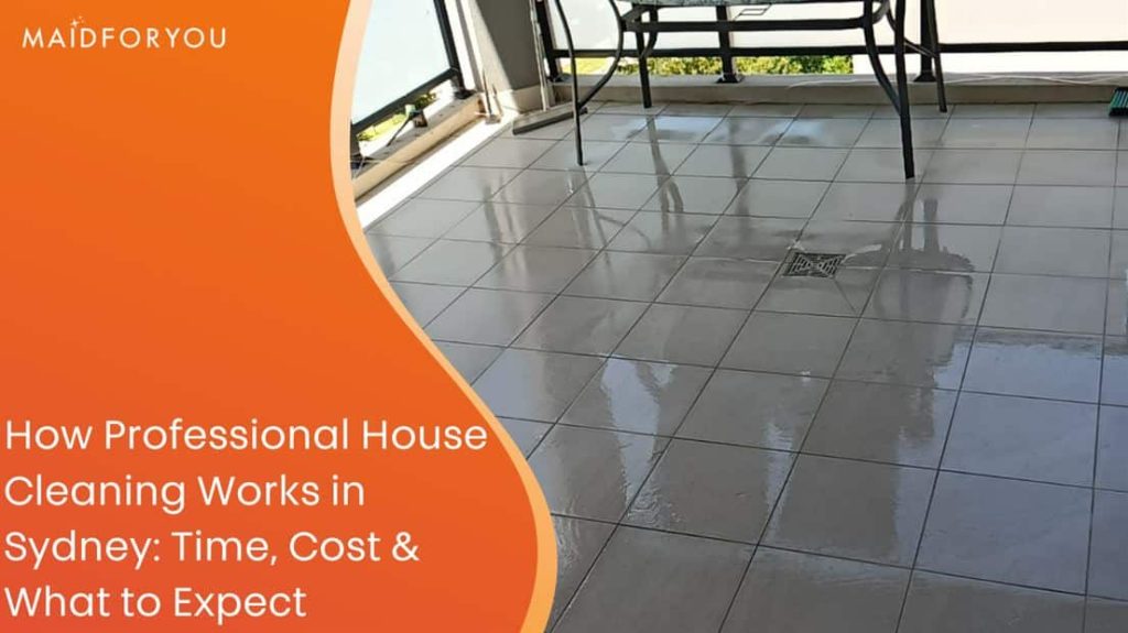 How Professional House Cleaning Works in Sydney: Time, Cost & What to Expect